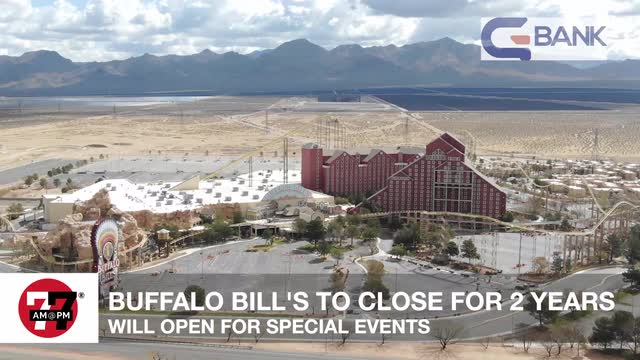 LVRJ Business 7@7 | Buffalo Bill’s to close for at least 2 years